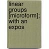 Linear Groups [Microform]; With An Expos door G. Ed. Dickson