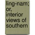 Ling-Nam; Or, Interior Views Of Southern