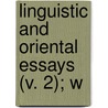 Linguistic And Oriental Essays (V. 2); W door Robert Needham Cust