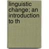 Linguistic Change; An Introduction To Th door Edgar Howard Sturtevant