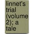Linnet's Trial (Volume 2); A Tale