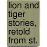 Lion And Tiger Stories, Retold From St. by Marion Hamilton Carter