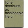Lionel Deerhurst, Or, Fashionable Life U by Barbara Hemphill