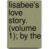 Lisabee's Love Story. (Volume 1); By The