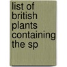 List Of British Plants Containing The Sp by George Claridge Druce