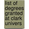 List Of Degrees Granted At Clark Univers door Louis N. Wilson