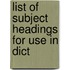 List Of Subject Headings For Use In Dict