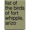 List Of The Birds Of Fort Whipple, Arizo by Elliott Coues