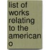 List Of Works Relating To The American O