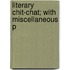 Literary Chit-Chat; With Miscellaneous P