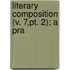 Literary Composition (V. 7,Pt. 2); A Pra