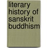 Literary History Of Sanskrit Buddhism door Gushtaspshah Kaikhushro Nariman