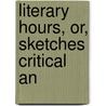 Literary Hours, Or, Sketches Critical An by Nathan Drake