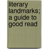 Literary Landmarks; A Guide To Good Read door Mary Elizabeth Burt
