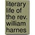 Literary Life Of The Rev. William Harnes