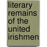 Literary Remains Of The United Irishmen by Richard Robert Madden