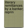 Literary Remittances By A Banker; Reprin door Charles Wesley Reihl
