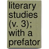 Literary Studies (V. 3); With A Prefator door Walter Bagehot