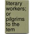 Literary Workers; Or Pilgrims To The Tem