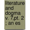 Literature And Dogma  V. 7,Pt. 2 ; An Es door Matthew Arnold