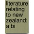 Literature Relating To New Zealand; A Bi