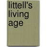 Littell's Living Age door E. Littell