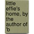 Little Effie's Home, By The Author Of 'b