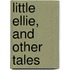 Little Ellie, And Other Tales
