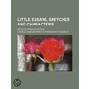Little Essays, Sketches And Characters; by Charles Lamb