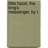 Little Hazel, The King's Messenger, By T by Matilda Horsburgh