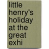 Little Henry's Holiday At The Great Exhi door Samuel Prout Newcombe