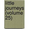 Little Journeys (Volume 25) by Fra Elbert Hubbard