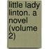 Little Lady Linton. A Novel (Volume 2)