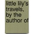 Little Lily's Travels, By The Author Of