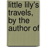 Little Lily's Travels, By The Author Of door Lily