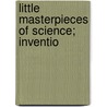 Little Masterpieces Of Science; Inventio by George Iles