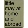 Little May At Home And Abroad door Ruth S. Murray