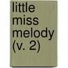 Little Miss Melody (V. 2) by Mary Esther Miller MacGregor