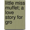 Little Miss Muffet; A Love Story For Gro by Elizabeth Kirby