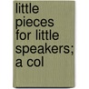 Little Pieces For Little Speakers; A Col by Unknown Author