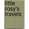 Little Rosy's Travels by Rosy