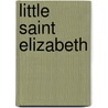Little Saint Elizabeth by Frances Hodgston Burnett