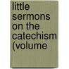 Little Sermons On The Catechism (Volume door Cosimo Corsi