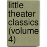 Little Theater Classics (Volume 4) by Samuel Atkins Elliot