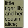 Little Tiger Lily And Her Cousin Alice; by Marianna H.K. Bliss