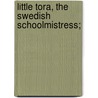 Little Tora, The Swedish Schoolmistress; by Robert Ed. Baker