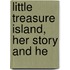 Little Treasure Island, Her Story And He