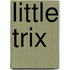 Little Trix