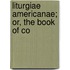 Liturgiae Americanae; Or, The Book Of Co