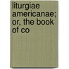 Liturgiae Americanae; Or, The Book Of Co door William McGarvey
